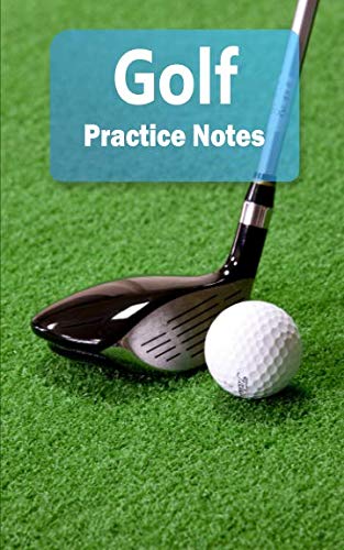 Golf Practice Notes: Golf Notebook for Athletes and Coaches - Pocket size 5'x8' 90 pages Journal (Athlete Log Book Series)
