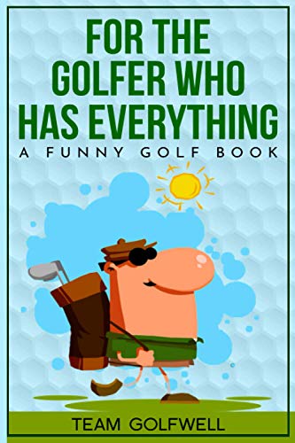 For the Golfer Who Has Everything: A Funny Golf Book (Quotes to Inspire)